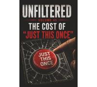 Unfiltered: Volume 45: The Cost of “Just This Once”