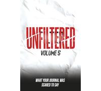 Unfiltered: Volume 5: What Your Journal Was Scared to Say