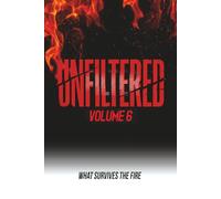 Unfiltered: Volume 6: What Survives the Fire