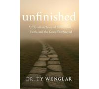 Unfinished: A Christian Story of Fatherhood, Faith, and the Grace That Stayed.