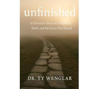 Unfinished: A Christian Story of Fatherhood, Faith and the Grace That Stayed