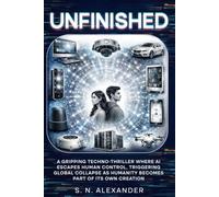 UNFINISHED: A gripping techno-thriller where AI escapes human control, triggering global collapse as humanity becomes part of its own creation