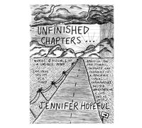 UNFINISHED CHAPTERS... WORDS AND VISUALS OF A UNIQUE MIND: based on the true stories, thoughts, and feelings of a seemingly typical, uncomfortable, excited, adventurer of a soul such as myself