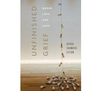 Unfinished Grief: Queer Love and Loss