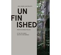 Unfinished: Ideas, Images, and Projects from the Spanish Pavilion at the 15th Venice Architecture Biennale