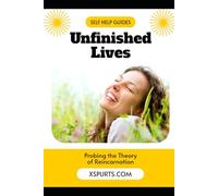 Unfinished Lives: Probing the Theory of Reincarnation