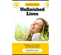 Unfinished Lives: Probing the Theory of Reincarnation