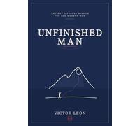 UNFINISHED MAN: Ancient Japanese Wisdom for the Modern Man