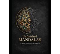 Unfinished Mandalas: A Coloring Journey for Calm and Focus-For Adults