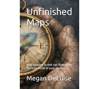 Unfinished Maps: why pausing to rest can illuminate the true north of your journey