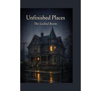Unfinished Places: The Locked Room