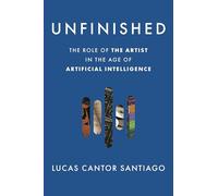Unfinished: The Role of the Artist in the Age of Artificial Intelligence