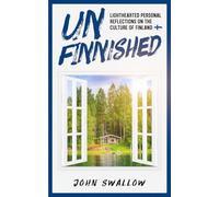 UnFinnished: Lighthearted Personal Reflections on the Culture of Finland