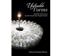 Unfixable Forms: Disability, Performance, and the Early Modern English Theater
