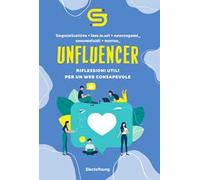Unfluencer. Riflessioni utili per un web consapevole