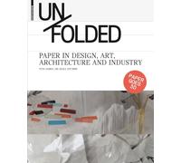 Unfolded: Paper in Design, Art, Architecture and Industry