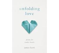 Unfolding Love: Poems for Tender Hearts