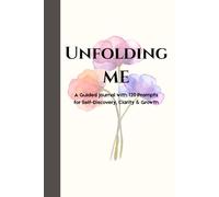 Unfolding Me: A Guided Journal with 120 Prompts for Self-Discovery, Clarity & Growth