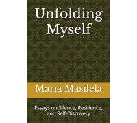 Unfolding Myself: Essays on Silence, Resilience, and Self-Discovery