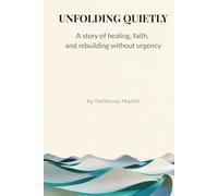 Unfolding Quietly: A Story of Healing, Faith, and Rebuilding After Control.