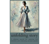 Unfolding Story: A reflective journal for capturing life’s moments and embracing personal growth.: Lined Diary for Women | Aesthetic Ruled Notebook ... 6x9 in | Beautiful Gift for Women & Girls