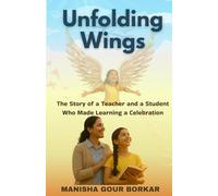 Unfolding Wings: The story of a teacher and a student who made Learning a celebration