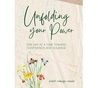 Unfolding your Power: ONE DAY AT A TIME TOWARD CONFIDENCE AND COURAGE