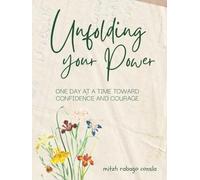 Unfolding your Power: ONE DAY AT A TIME TOWARD CONFIDENCE AND COURAGE
