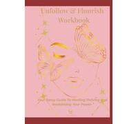 Unfollow & Flourish Workbook: Your Sassy Guide To Healing, Thriving, and Reclaiming Your Power