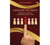 Unfollow the Crowd: Helping Teens and Parents Stop Following and Start Leading