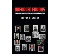 Unforced Errors: 15 Bad Decisions That Changed American History