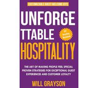 UNFORGETTABLE HOSPITALITY: The Art of Making People Feel Special - Proven Strategies for Exceptional Guest Experiences and Customer Loyalty