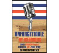 UNFORGETTABLE NY ISLANDERS: Games & Moments from the Press Box, Ice & Front Office