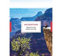 Unforgettable Places to See Before You Die (Copertina rigida)