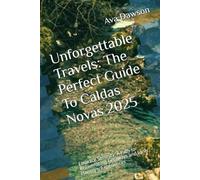 Unforgettable Travels: The Perfect Guide To Caldas Novas 2025: Embrace Serenity: A Path to Rejuvenating Getaways and Inner Harmony Experiences