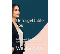 Unforgettable You: Build a Brand, That Opens Doors, Turns Heads, and Leaves a Legacy