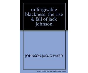 unforgivable blackness: the rise & fall of jack Johnson