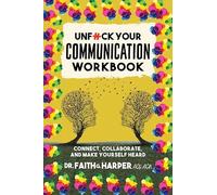Unfuck Your Communication Workbook: Connect, Collaborate, and Make Yourself Heard