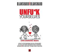Unfuk Yourselves: Love-changing magic. How to stop messing up relationships so