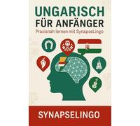 Ungarisch für Anfänger: Praxisnah lernen mit SynapseLingo