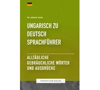 Ungarisch Zu Deutsch Sprachführer - Alltägliche gebräuchliche Wörter und Ausdrücke