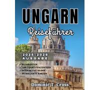UNGARN Reiseführer 2025-2026: Erleben Sie Ungarn wie ein Einheimischer - authentische Reiserouten, Volksdörfer, Thermalbäder, Weinstraßen und regionale Aromen erwarten Sie