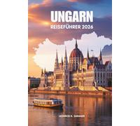 UNGARN REISEFÜHRER 2026: Zeitlose Landschaften und lebendige Traditionen