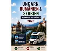 Ungarn, Rumänien & Serbien Wohnmobil Reiseführer 2026