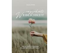 Ungezähmte Weiblichkeit: Wie du zurück zu deiner wilden Bestimmung findest