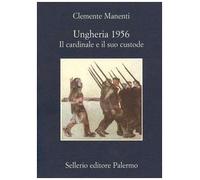 Ungheria 1956. Il cardinale e il suo custode