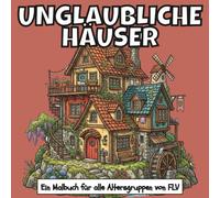 UNGLAUBLICHE HÄUSER: Ein MALBUCH für alle Altersgruppen.