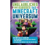 Unglaubliches und Kurioses: Das Minecraft-Universum - Die inoffizielle Sammlung: Die erstaunlichsten Fakten rund um die kreative Welt der Blöcke | Ein einzigartiges Minecraft Buch von Fans für Fans