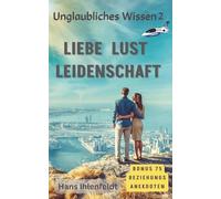 Unglaubliches Wissen: Liebe Lust Leidenschaft
