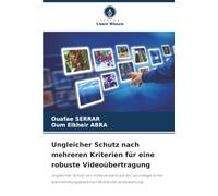 Ungleicher Schutz nach mehreren Kriterien für eine robuste Videoübertragung: Ungleicher Schutz von Videostreams auf der Grundlage einer wahrnehmungsbasierten Multikriterienbewertung